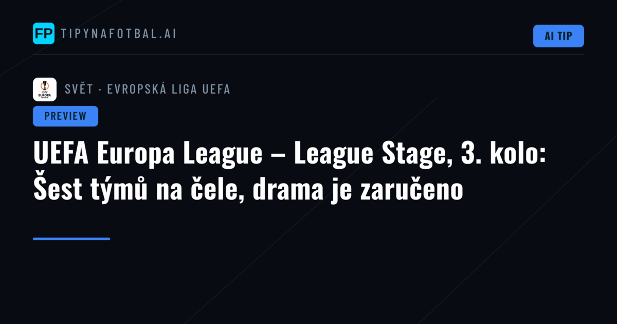 UEFA Europa League – League Stage, 3. kolo: Šest týmů na čele, drama je zaručeno