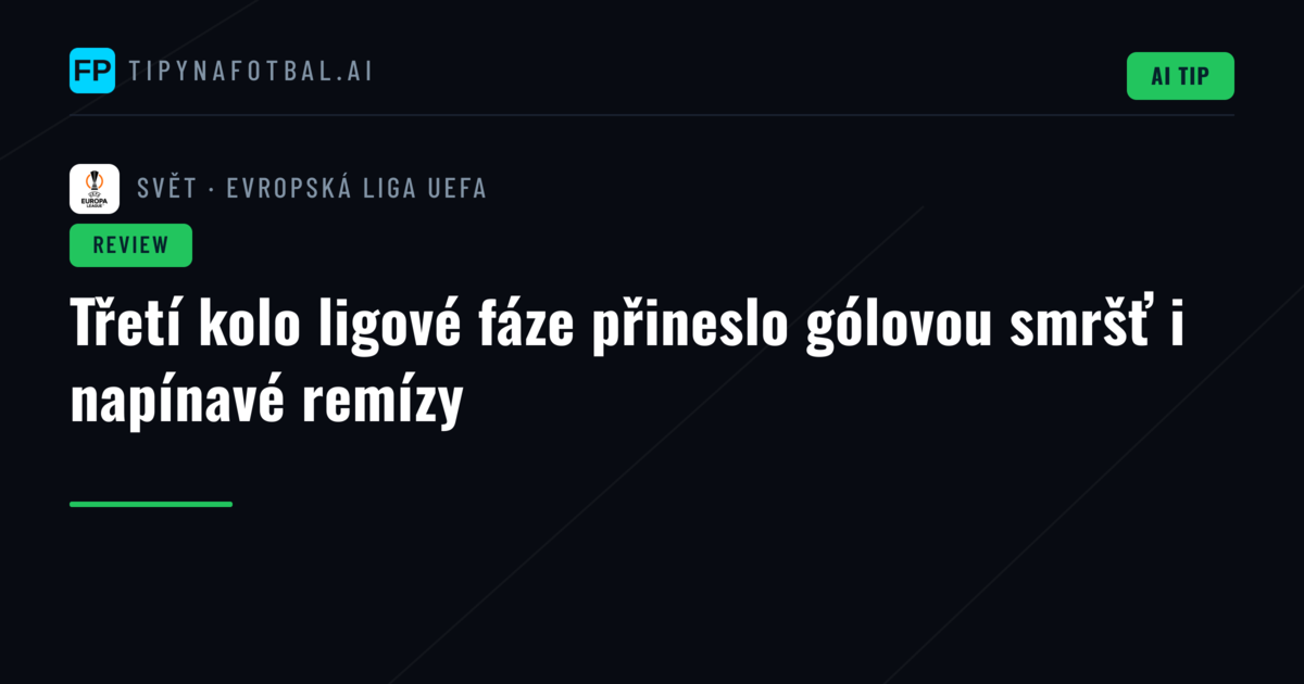 Třetí kolo ligové fáze přineslo gólovou smršť i napínavé remízy