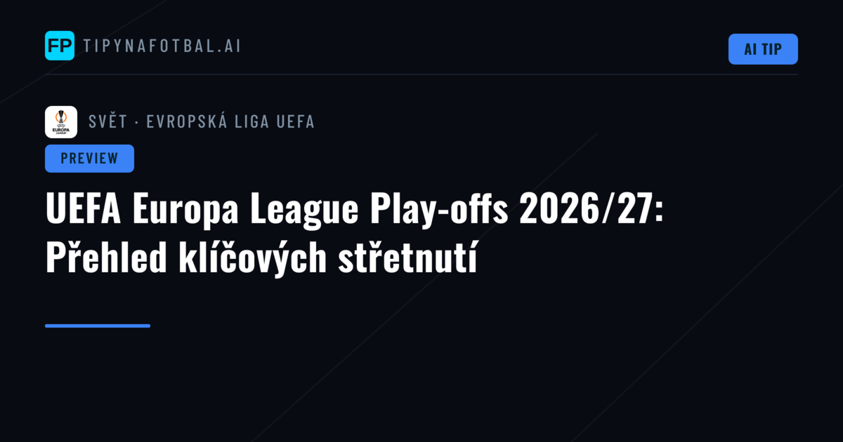 UEFA Europa League Play-offs 2026/27: Přehled klíčových střetnutí