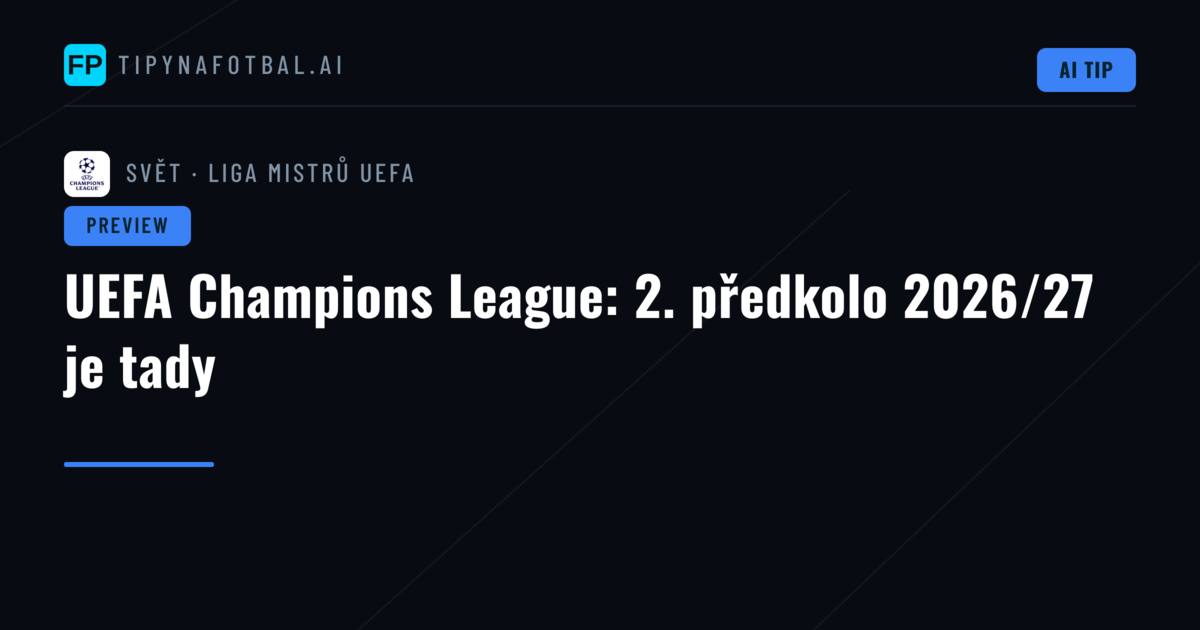 UEFA Champions League: 2. předkolo 2026/27 je tady