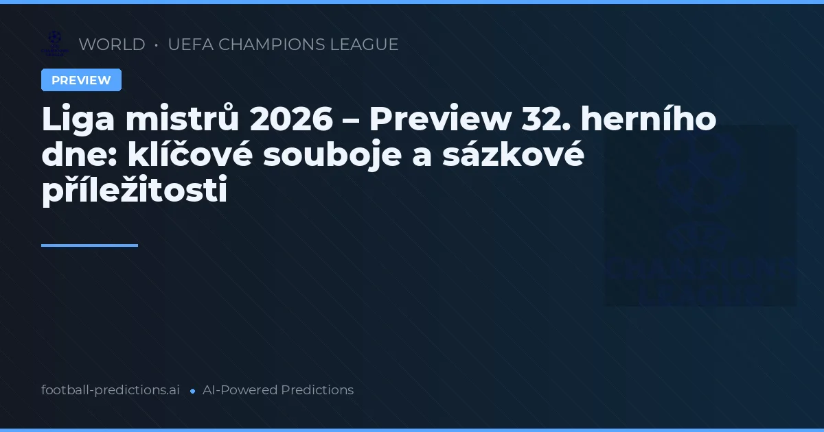 Liga mistrů 2026 – Preview 32. herního dne: klíčové souboje a sázkové příležitosti