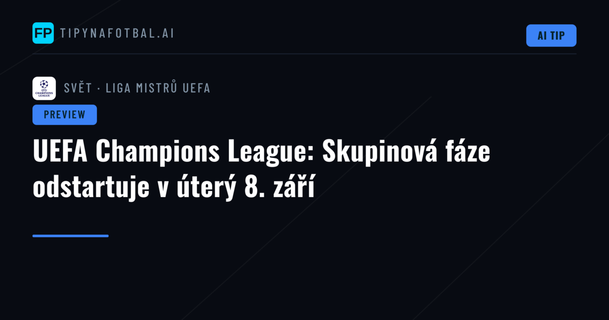 UEFA Champions League: Skupinová fáze odstartuje v úterý 8. září