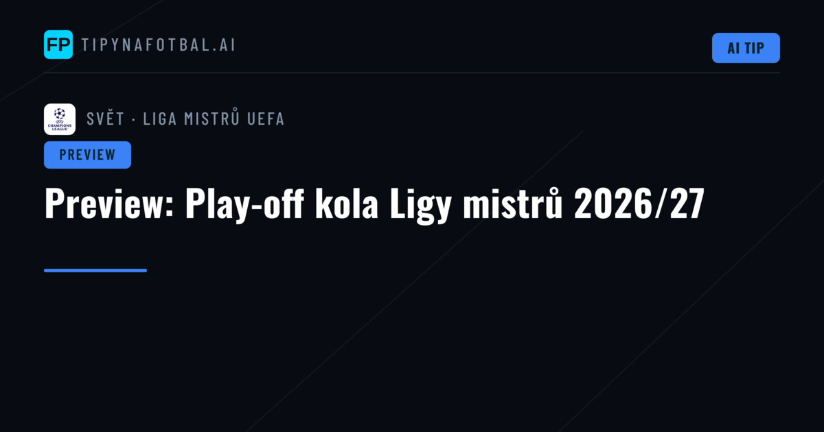 Preview: Play-off kola Ligy mistrů 2026/27