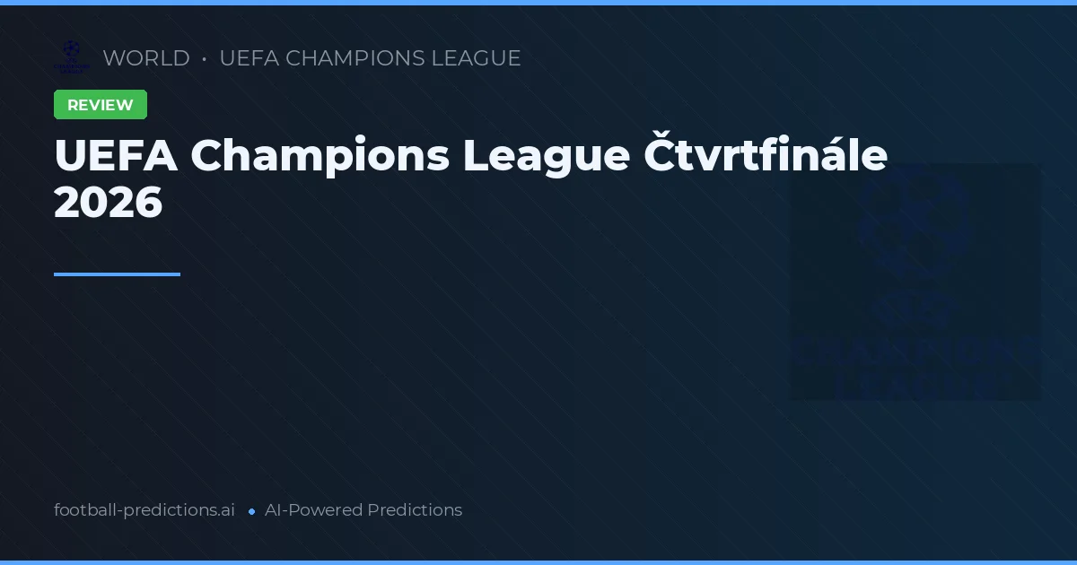 UEFA Champions League Čtvrtfinále 2026