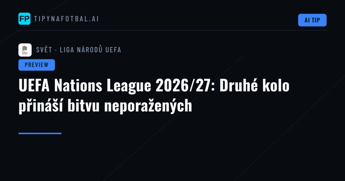 UEFA Nations League 2026/27: Druhé kolo přináší bitvu neporažených