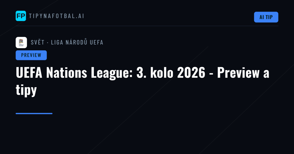 UEFA Nations League: 3. kolo 2026 - Preview a tipy