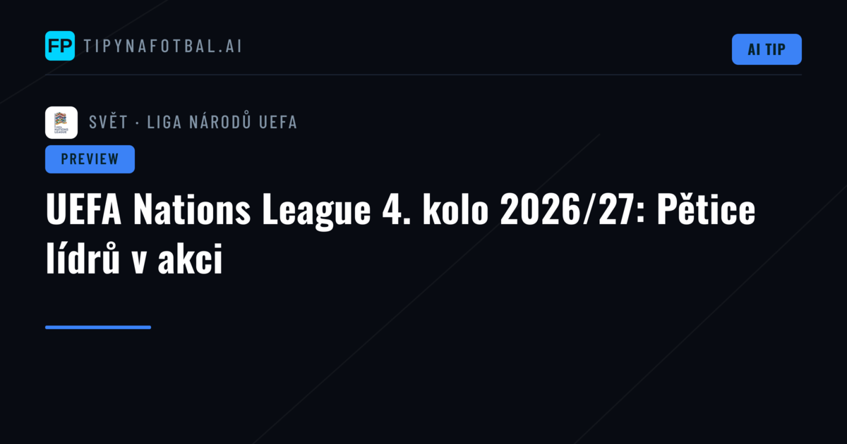 UEFA Nations League 4. kolo 2026/27: Pětice lídrů v akci