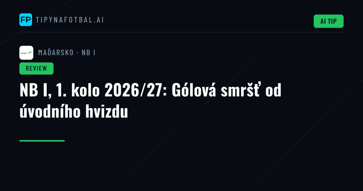 NB I, 1. kolo 2026/27: Gólová smršť od úvodního hvizdu