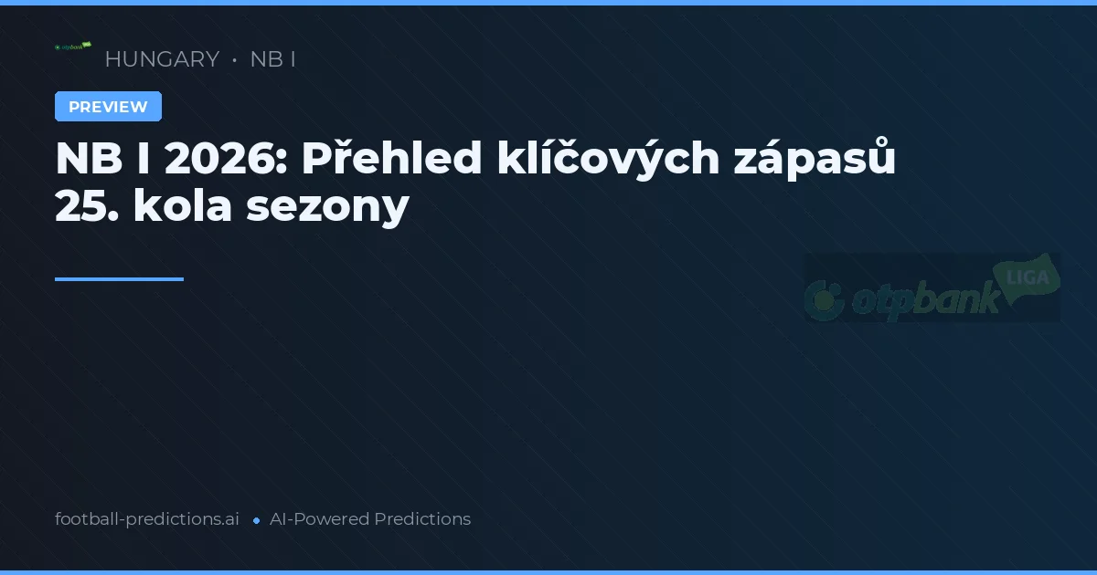 NB I 2026: Přehled klíčových zápasů 25. kola sezony