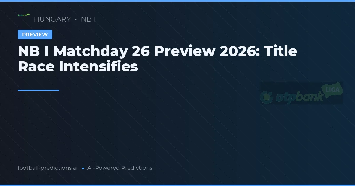 NB I Matchday 26 Preview 2026: Title Race Intensifies