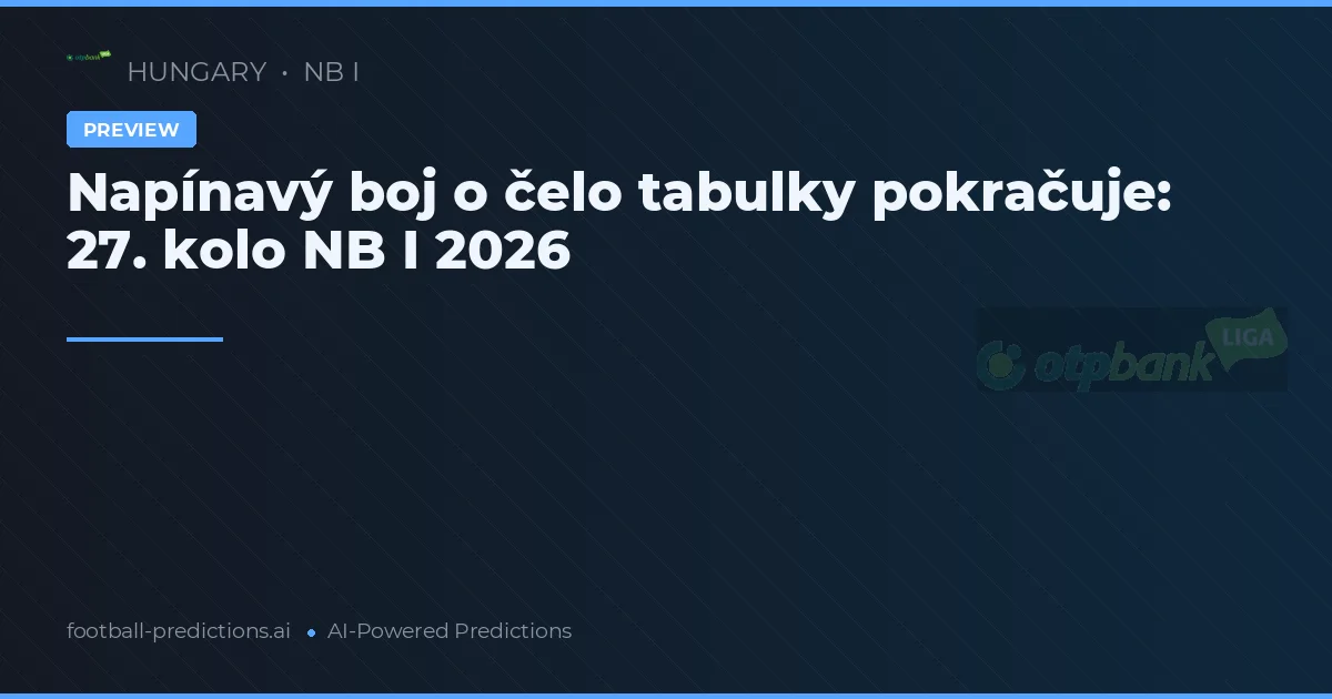 Napínavý boj o čelo tabulky pokračuje: 27. kolo NB I 2026