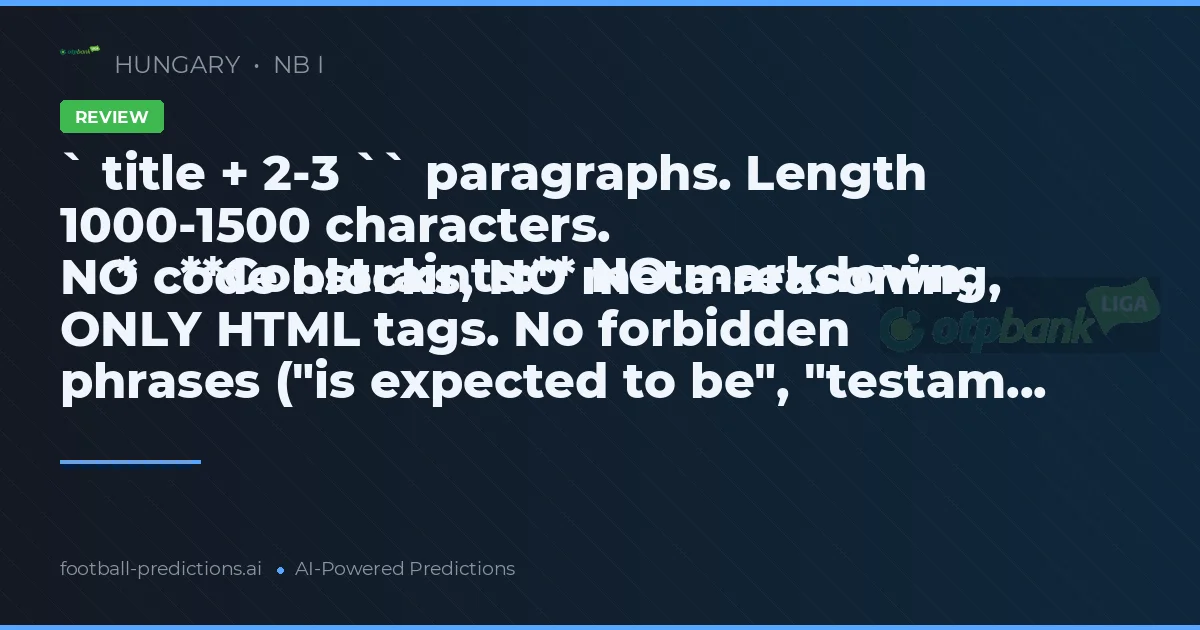 ` title + 2-3 `` paragraphs. Length 1000-1500 characters.
    *   **Constraints:** NO markdown, NO code blocks, NO meta-reasoning, ONLY HTML tags. No forbidden phrases ("is expected to be", "testam...