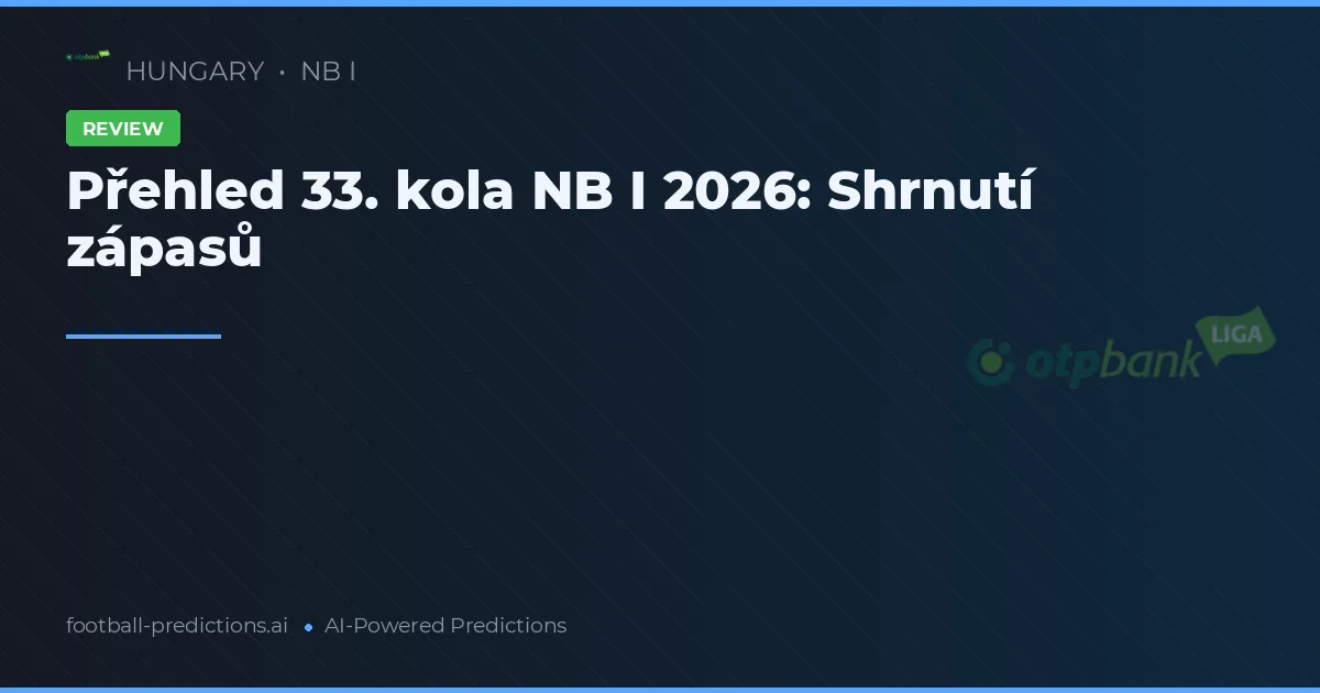 Přehled 33. kola NB I 2026: Shrnutí zápasů