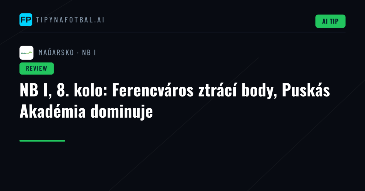 NB I, 8. kolo: Ferencváros ztrácí body, Puskás Akadémia dominuje