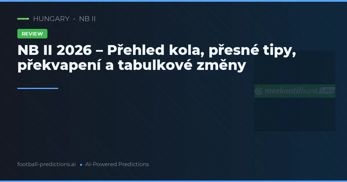 NB II 2026 – Přehled kola, přesné tipy, překvapení a tabulkové změny