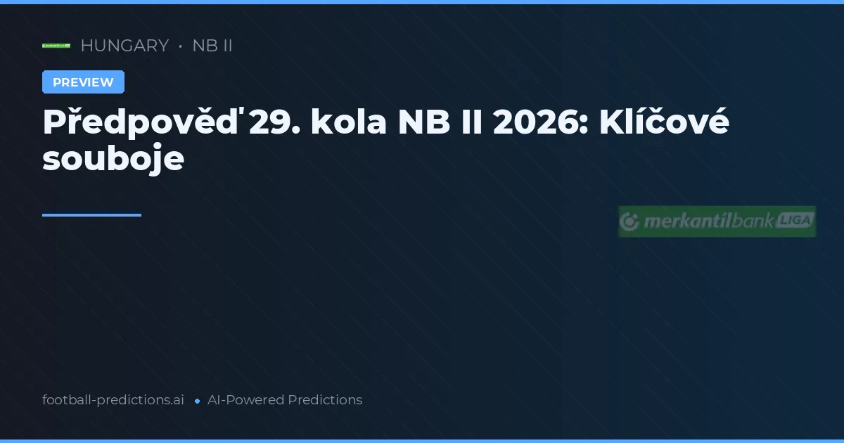 Předpověď 29. kola NB II 2026: Klíčové souboje