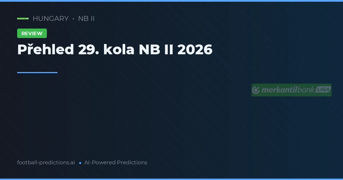 Přehled 29. kola NB II 2026