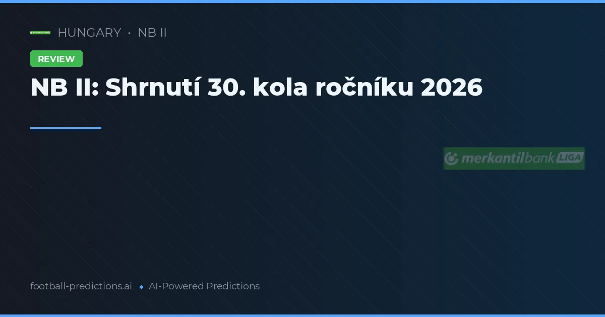 NB II: Shrnutí 30. kola ročníku 2026