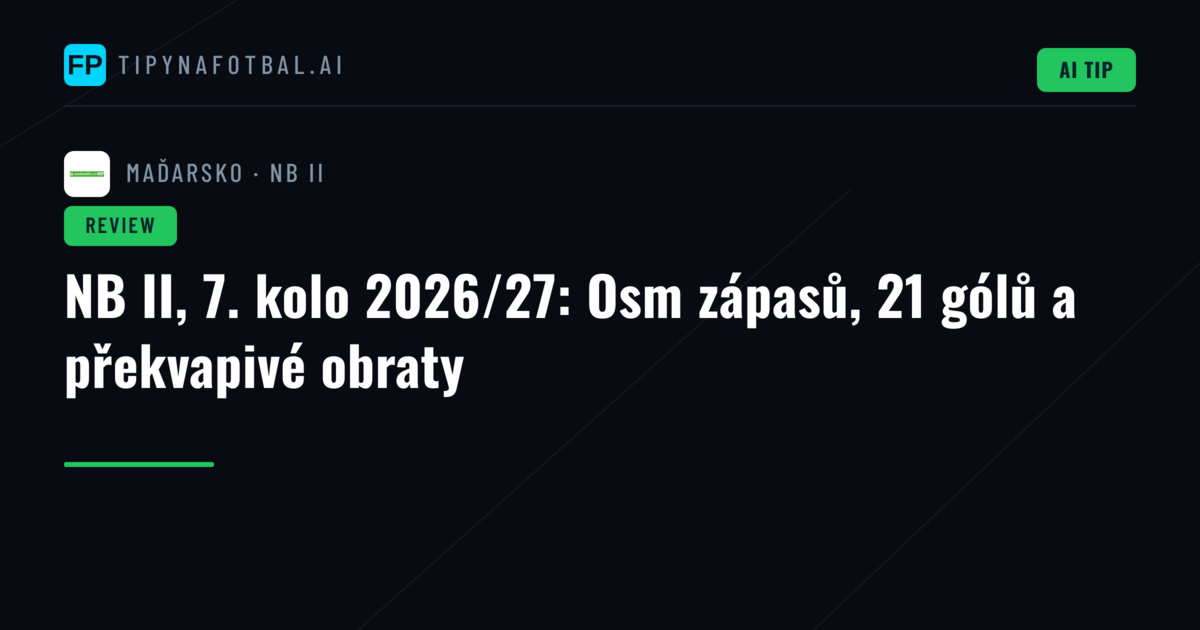 NB II, 7. kolo 2026/27: Osm zápasů, 21 gólů a překvapivé obraty