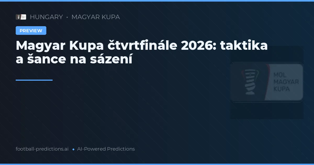 Magyar Kupa čtvrtfinále 2026: taktika a šance na sázení
