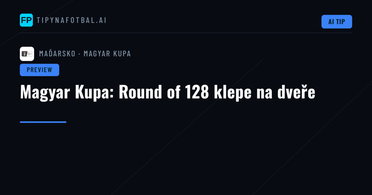Magyar Kupa: Round of 128 klepe na dveře