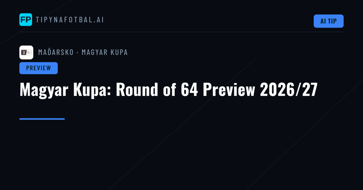 Magyar Kupa: Round of 64 Preview 2026/27