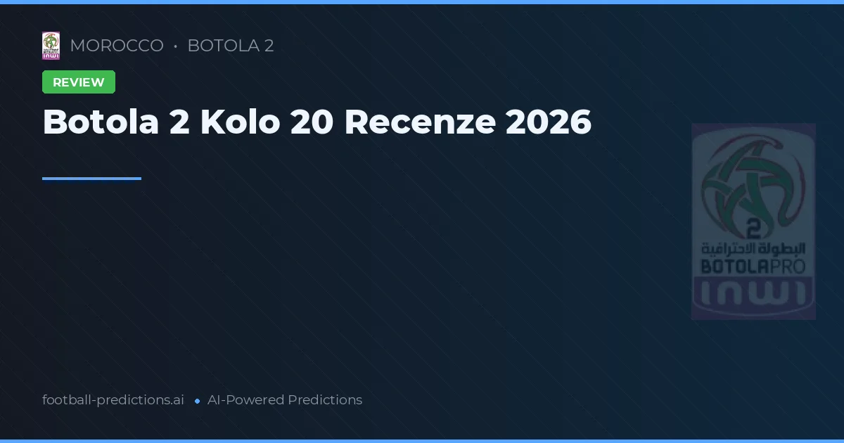 Botola 2 Kolo 20 Recenze 2026