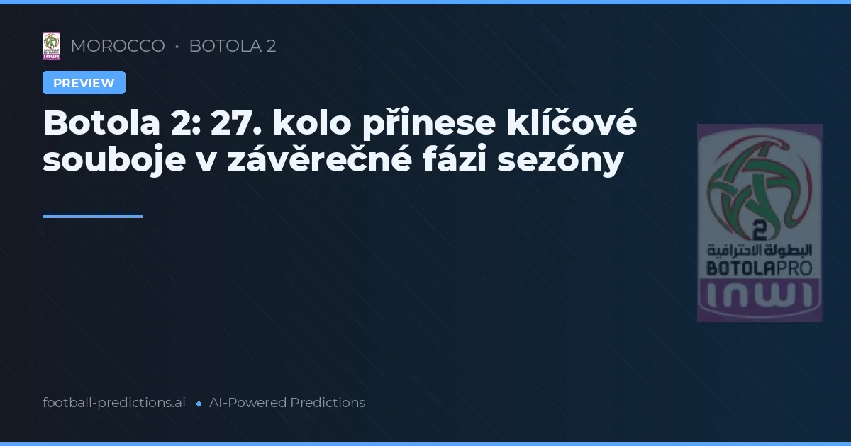 Botola 2: 27. kolo přinese klíčové souboje v závěrečné fázi sezóny