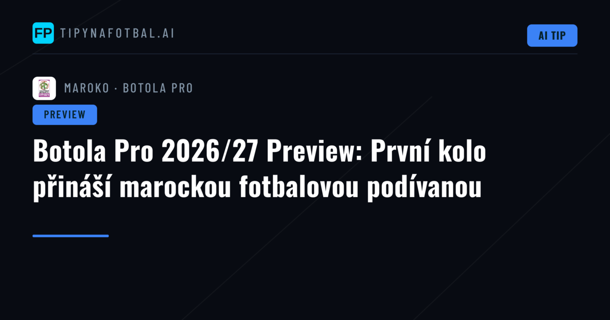 Botola Pro 2026/27 Preview: První kolo přináší marockou fotbalovou podívanou