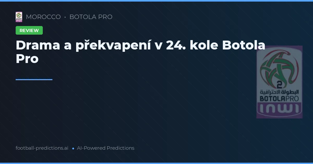 Drama a překvapení v 24. kole Botola Pro