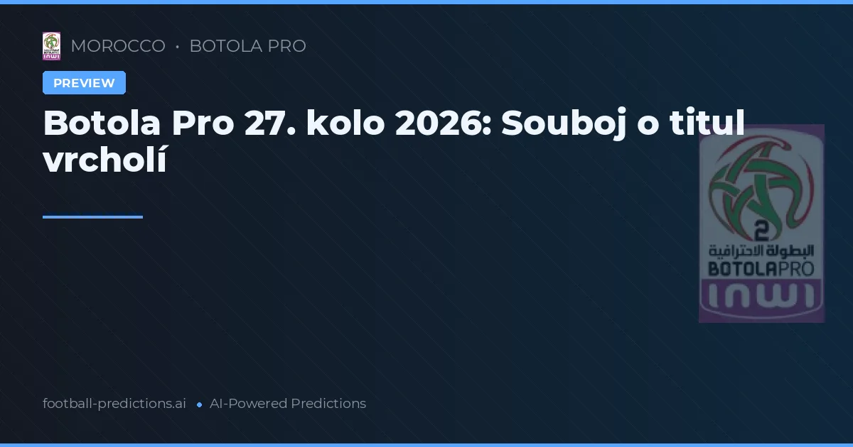 Botola Pro 27. kolo 2026: Souboj o titul vrcholí
