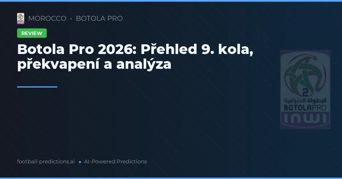 Botola Pro 2026: Přehled 9. kola, překvapení a analýza