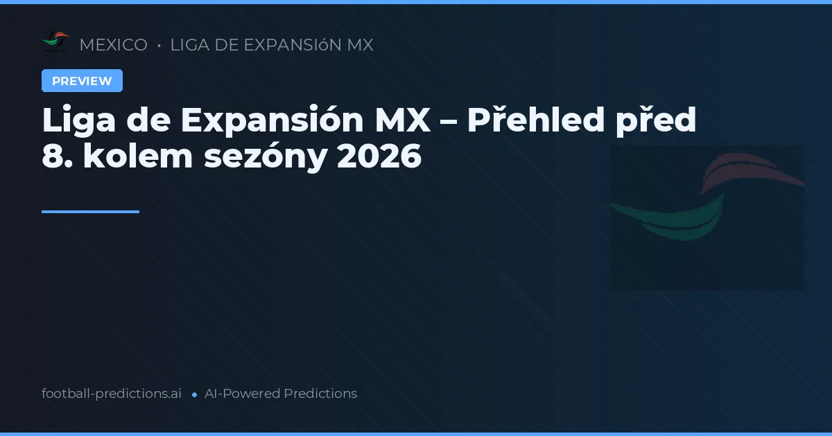 Liga de Expansión MX – Přehled před 8. kolem sezóny 2026