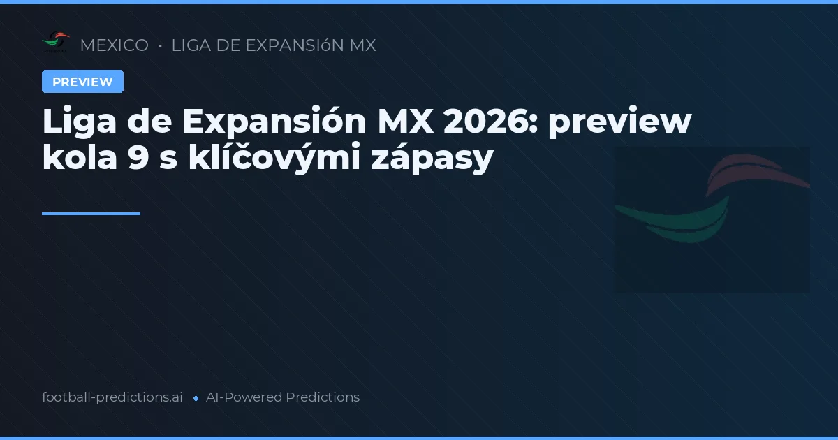 Liga de Expansión MX 2026: preview kola 9 s klíčovými zápasy