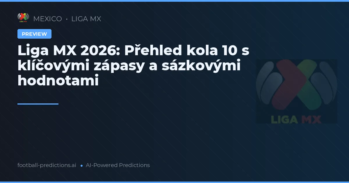 Liga MX 2026: Přehled kola 10 s klíčovými zápasy a sázkovými hodnotami