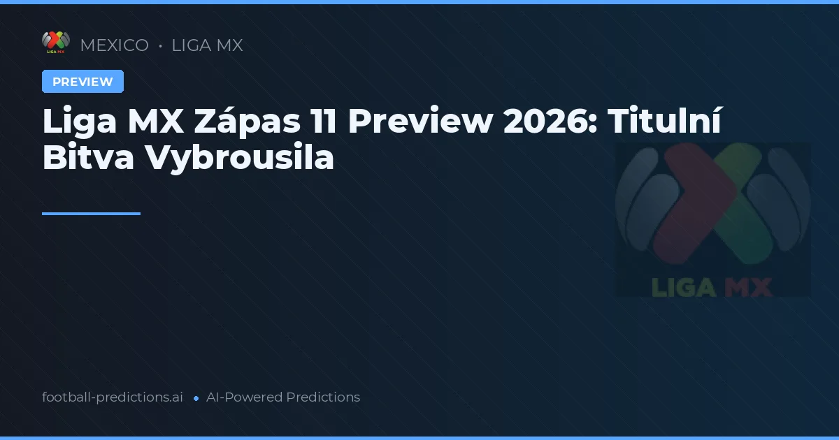 Liga MX Zápas 11 Preview 2026: Titulní Bitva Vybrousila