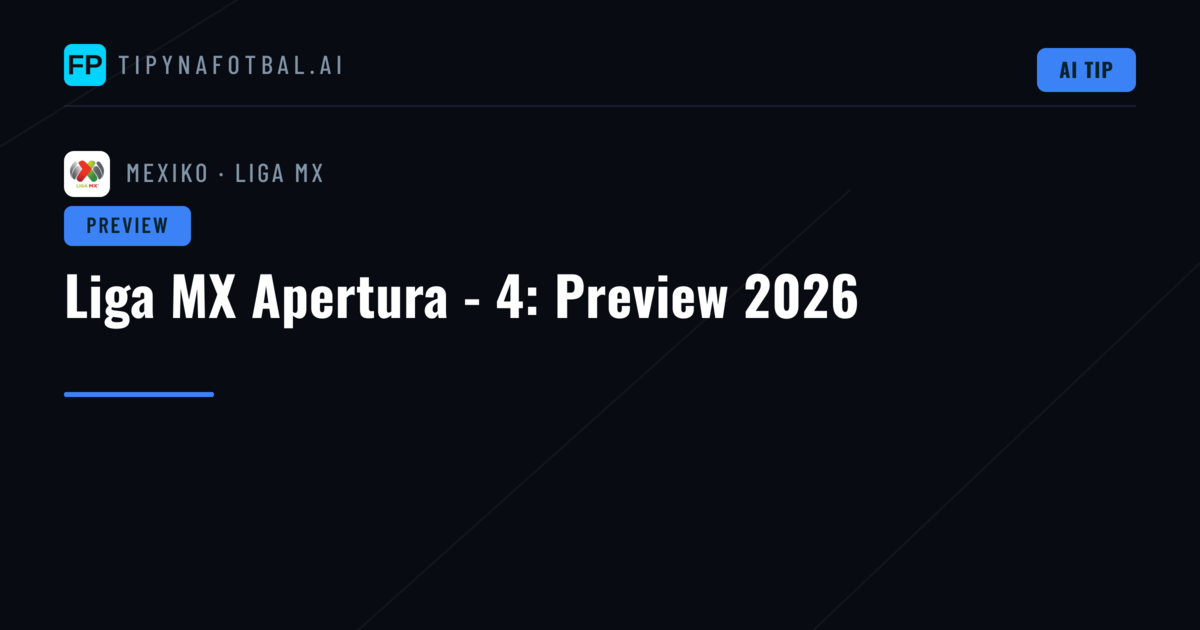 Liga MX Apertura - 4: Preview 2026