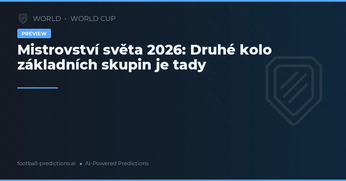 Mistrovství světa 2026: Druhé kolo základních skupin je tady