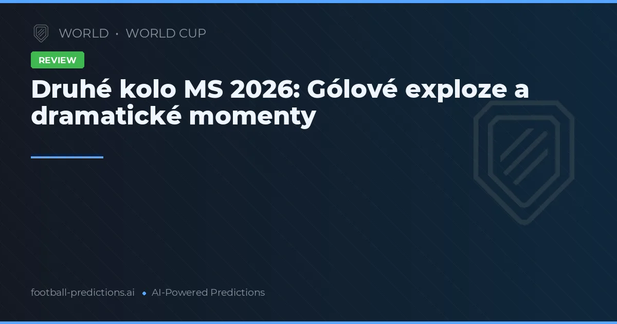 Druhé kolo MS 2026: Gólové exploze a dramatické momenty