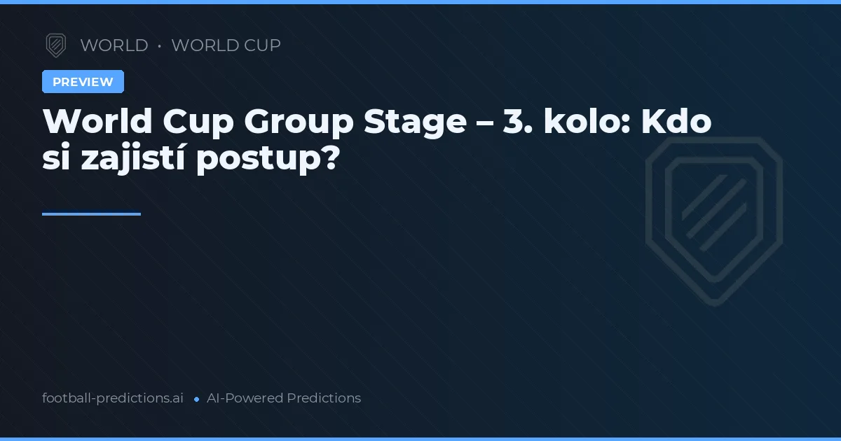 World Cup Group Stage – 3. kolo: Kdo si zajistí postup?