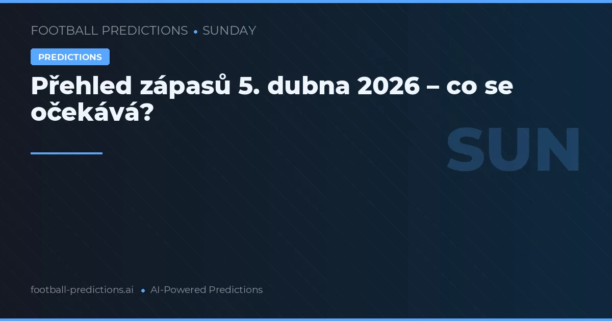 Přehled zápasů 5. dubna 2026 – co se očekává?