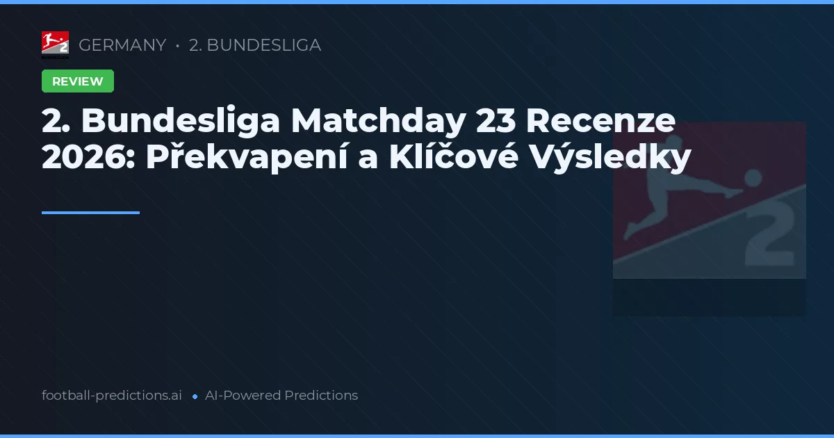2. Bundesliga Matchday 23 Recenze 2026: Překvapení a Klíčové Výsledky