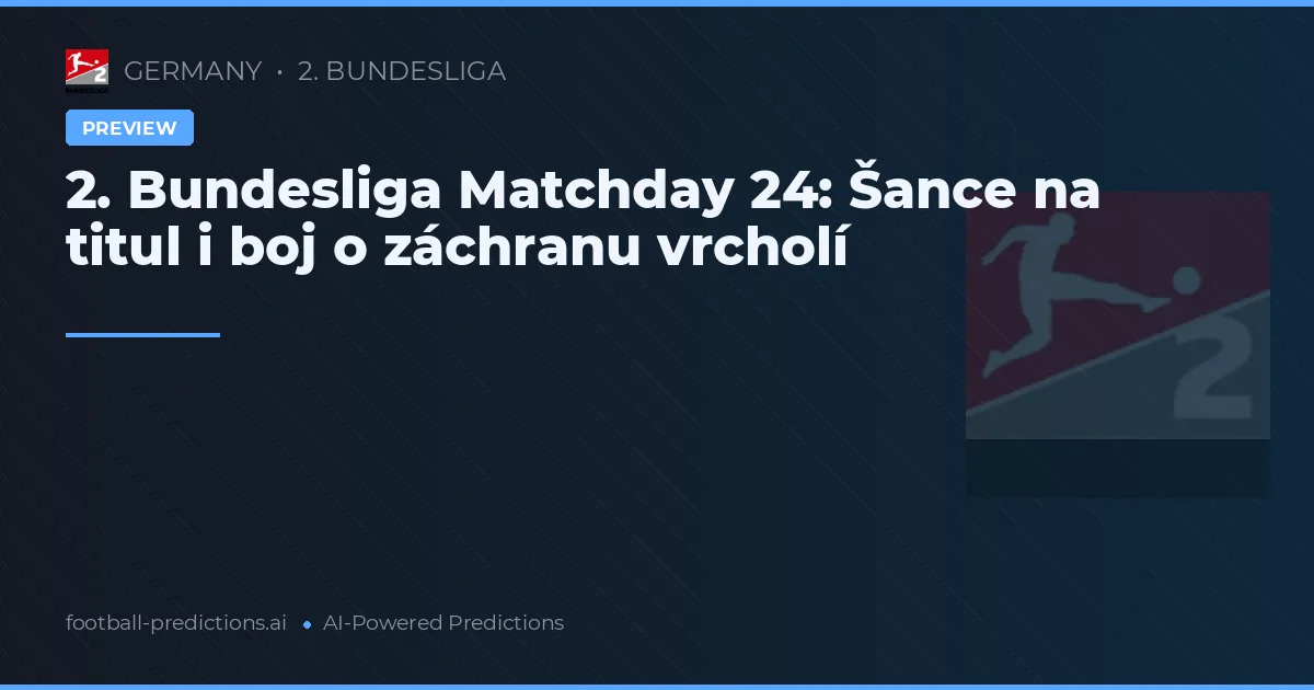2. Bundesliga Matchday 24: Šance na titul i boj o záchranu vrcholí