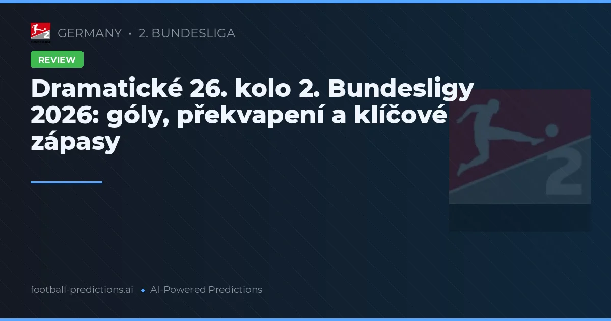 Dramatické 26. kolo 2. Bundesligy 2026: góly, překvapení a klíčové zápasy