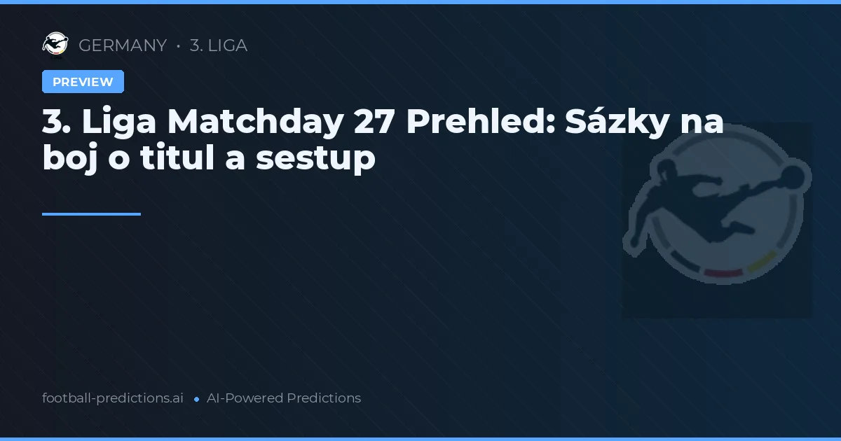 3. Liga Matchday 27 Prehled: Sázky na boj o titul a sestup