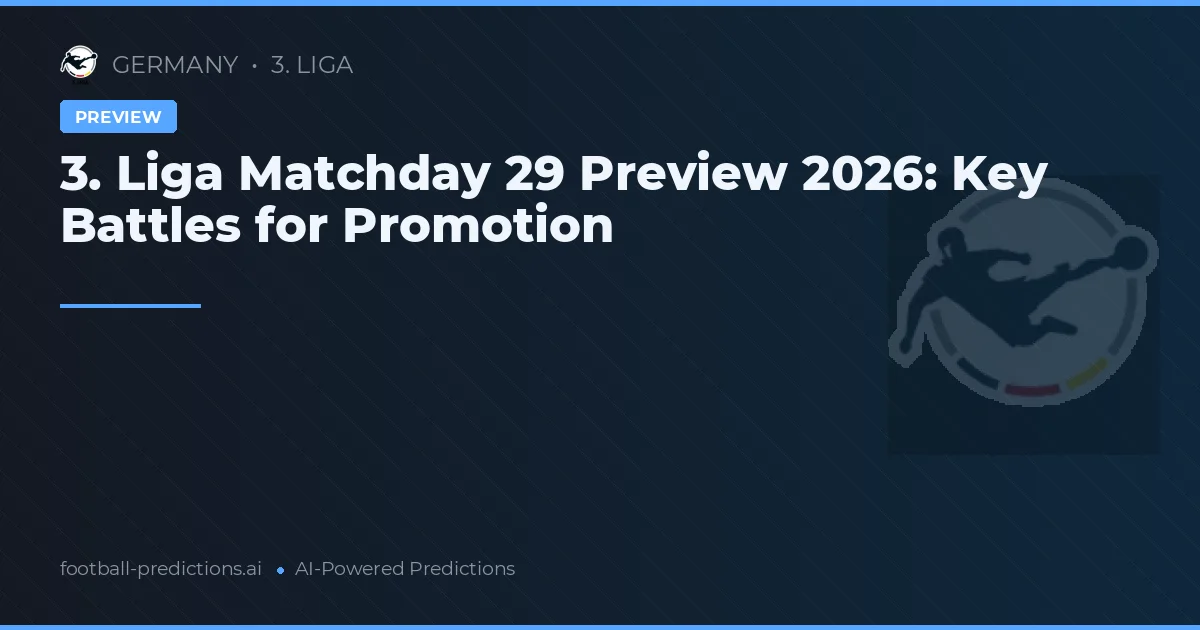 3. Liga Matchday 29 Preview 2026: Key Battles for Promotion