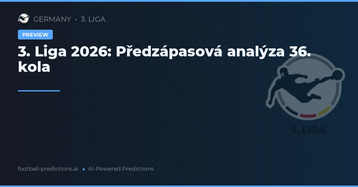 3. Liga 2026: Předzápasová analýza 36. kola
