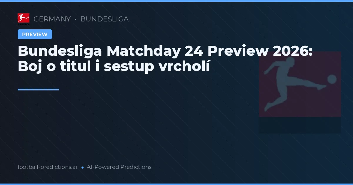 Bundesliga Matchday 24 Preview 2026: Boj o titul i sestup vrcholí