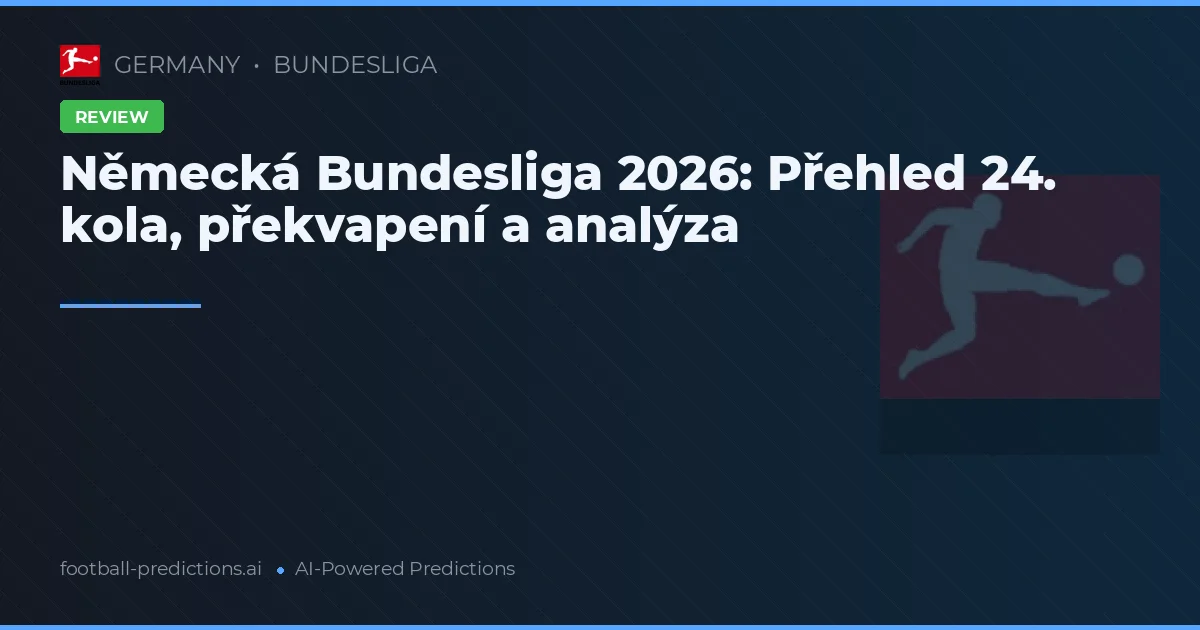 Německá Bundesliga 2026: Přehled 24. kola, překvapení a analýza