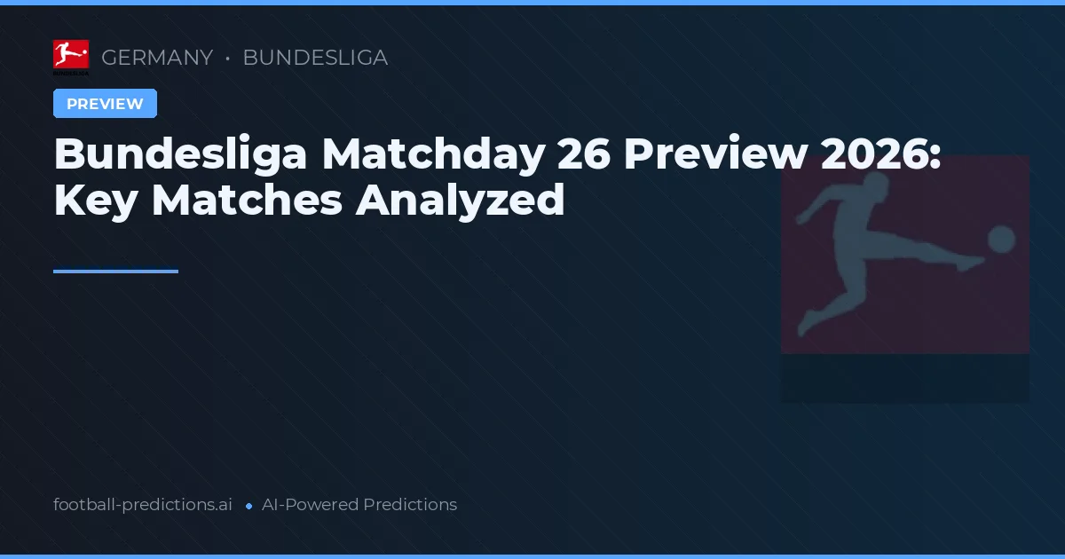 Bundesliga Matchday 26 Preview 2026: Key Matches Analyzed